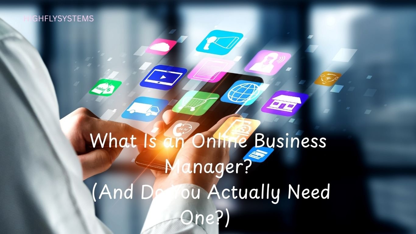 What Is an Online Business Manager? (And Do You Actually Need One?)